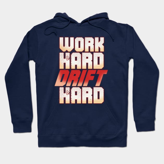 Drifting Racer Pilot - Work Hard Drift Hard Hoodie by Issho Ni